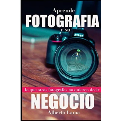 Abbildung von Aprende Fotografía y su Negocio: Lo que otros Fotógrafos no te quieren decir.