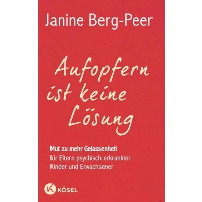 Abbildung von Aufopfern ist keine Lösung: Mut zu mehr Gelassenheit für Eltern psychisch erkrankter Kinder und Erwachsener