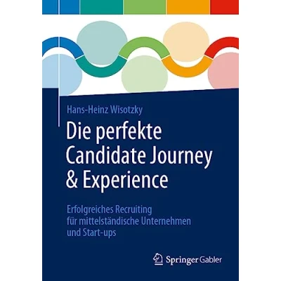 Abbildung von Die perfekte Candidate Journey &amp; Experience: Erfolgreiches Recruiting für mittelständische Unternehmen und Start ups