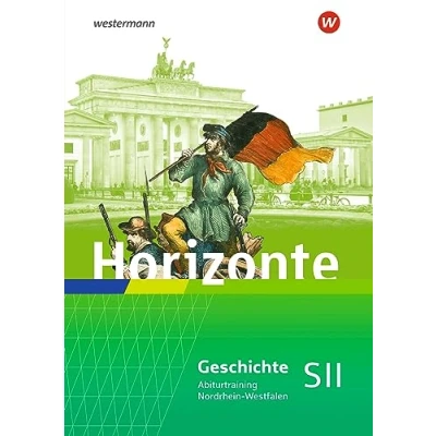 Abbildung von Horizonte für die Sekundarstufe II in Nordrhein Westfalen: Abiturtraining (Horizonte: Geschichte SII Westfalen Ausgabe 2014)