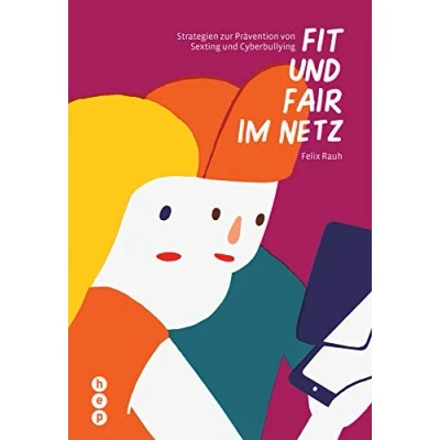 Abbildung von Fit und fair im Netz: Strategien zur Prävention von Cyberbullying Sexting: Sexting