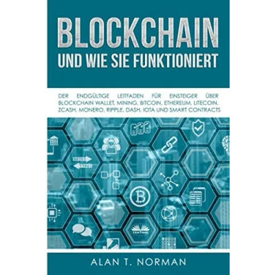 Abbildung von Blockchain und Wie Sie Funktioniert: Der Endgültige Leitfaden Für Einsteiger Über Wallet, Mining, Bitcoin, Ethereum, Litecoin
