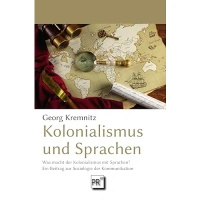 Abbildung von Kolonialismus und Sprachen: Was macht der mit Sprachen? Ein Beitrag zur Soziologie Kommunikation