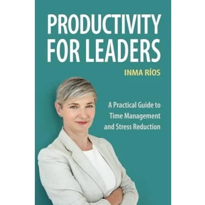 Abbildung von PRODUCTIVITY FOR LEADERS: A Practical Guide to Time Management and Stress Reduction