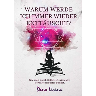 Abbildung von Warum werde ich immer enttäuscht? Wie man durch Selbstreflexion alte Verhaltensmuster auflöst. (Neuauflage)