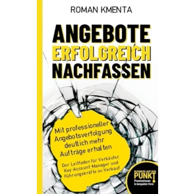 Abbildung von Angebote erfolgreich nachfassen Mit professioneller Angebotsverfolgung deutlich mehr Aufträge erhalten: Der Leitfaden für Verkäufer, ... im Verkauf (Business auf den Punkt gebracht)