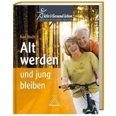 Abbildung von Alt werden und jung bleiben: Aktiv Gesund Leben Ratschläge für ein gesundes langes