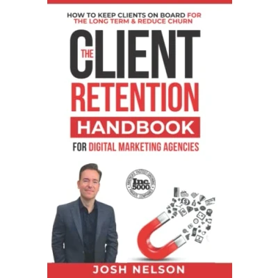 Abbildung von The Client Retention Handbook for Digital Marketing Agencies: How to Keep Clients on Board Long Term and Reduce Churn