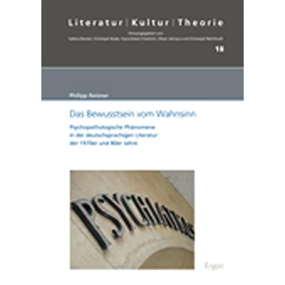 Abbildung von Das Bewusstsein vom Wahnsinn: Psychopathologische Phänomene in der deutschsprachigen Literatur 1970er und 80er Jahre (Literatur Kultur Theorie)