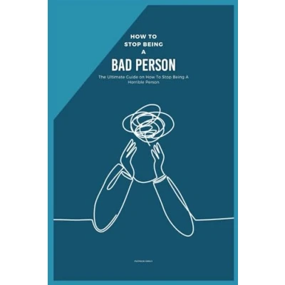 Abbildung von How To Stop Being A Bad Person: The Ultimate Guide on Horrible Person