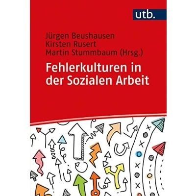 Abbildung von Fehlerkulturen in der Sozialen Arbeit: Orientierungshilfen auf dem Weg zu einer fehlerreflektierten Professionalität