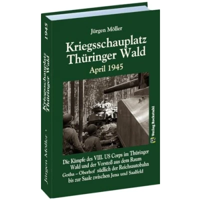 Abbildung von Kriegsschauplatz THÜRINGER Wald April 1945: Die Kämpfe des VIII. US Corps im Thüringer und der Vorstoß aus dem Raum Gotha Oberhof südlich ... bis zur Saale zwischen Jena Saalfeld