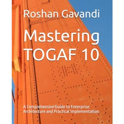 Abbildung von Mastering TOGAF 10: A Comprehensive Guide to Enterprise Architecture and Practical Implementation