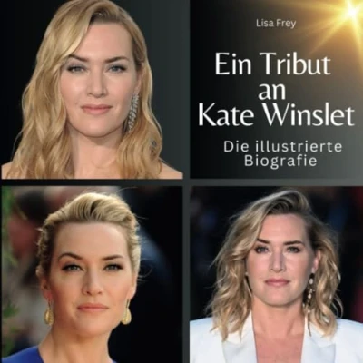 Abbildung von Ein Tribut an Kate Winslet: Die illustrierte Biografie