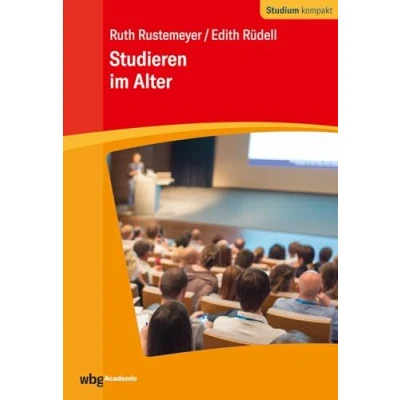 Abbildung von Studieren im Alter: Institutionelle Möglichkeiten individuelle Voraussetzungen theoretische Konzepte praktische Umsetzung (Studium kompakt)