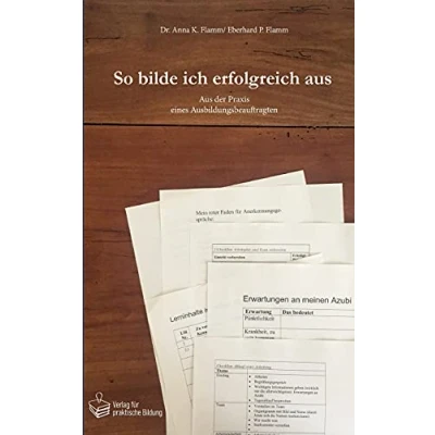 Abbildung von So bilde ich erfolgreich aus: Aus der Praxis eines Ausbildungsbeauftragten