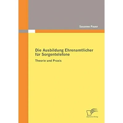 Abbildung von Die Ausbildung Ehrenamtlicher für Sorgentelefone: Theorie und Praxis