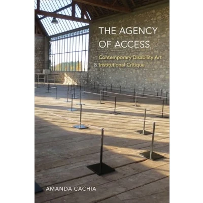 Abbildung von The Agency of Access: Contemporary Disability Art &amp; Institutional Critique