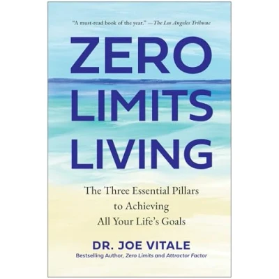 Abbildung von Zero Limits Living: The Three Essential Pillars to Achieving All Your Life&#039;s Goals