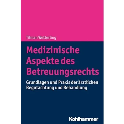 Abbildung von Medizinische Aspekte des Betreuungsrechts: Grundlagen und Praxis der ärztlichen Begutachtung Behandlung