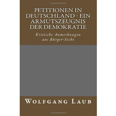 Abbildung von Petitionen in Deutschland ein Armutszeugnis der Demokratie: Kritische Anmerkungen aus Bürger Sicht