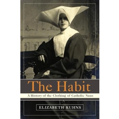 Abbildung von the Habit: A History of Clothing Catholic Nuns