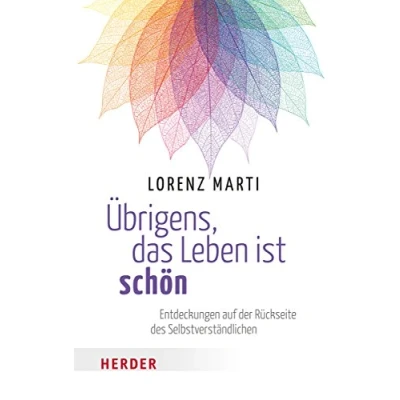 Abbildung von Übrigens, das Leben ist schön: Entdeckungen auf der Rückseite des Selbstverständlichen (HERDER spektrum)
