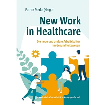 Abbildung von New Work in Healthcare: Die neue und andere Arbeitskultur im Gesundheitswesen