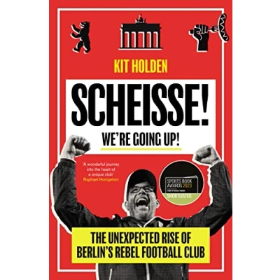 Abbildung von Scheisse! We&#039;re Going Up!: The Unexpected Rise of Berlin&#039;s Rebel Football Club