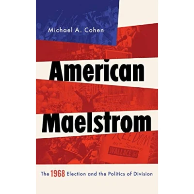 Abbildung von American Maelstrom: the 1968 Election and Politics of Division (Pivotal Moments in World History)
