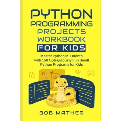 Abbildung von Python Programming Projects Workbook for Kids: Master in 1 month with 150 Outrageously Fun Small Programs ... Kids (Coding Absolute Beginners)