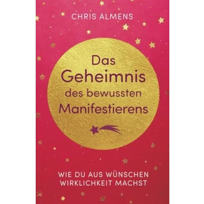 Abbildung von Das Geheimnis des bewussten Manifestierens: Wie du aus Wünschen Wirklichkeit machst