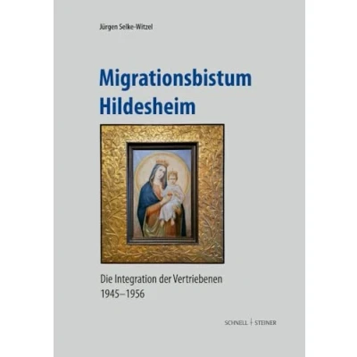 Abbildung von Migrationsbistum Hildesheim: Die Integration der Vertriebenen 19451956 (Quellen und Studien zur Geschichte Kunst im Bistum Hildesheim)