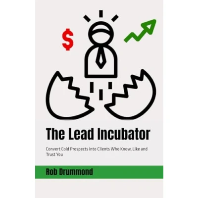 Abbildung von The Lead Incubator: Convert Cold Prospects into Clients Who Know, Like and Trust You