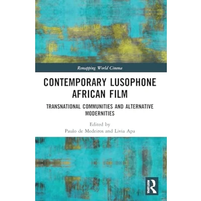 Abbildung von Contemporary Lusophone African Film: Transnational Communities and Alternative Modernities (Remapping World Cinema)