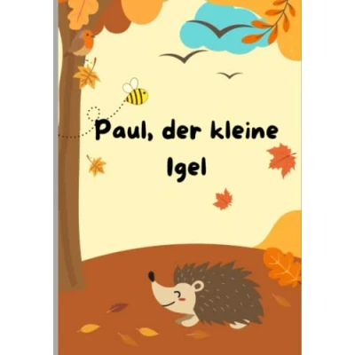 Abbildung von Paul, der kleine Igel: Eine wunderschöne Bilderbuchgeschichte über die Freundschaft