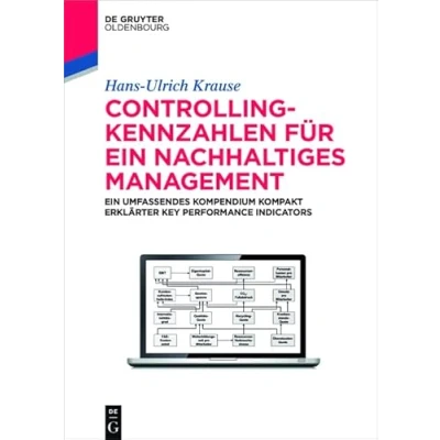 Abbildung von Controlling Kennzahlen für Ein nachhaltiges Management: umfassendes Kompendium kompakt erklärter Key Performance Indicators (De Gruyter Studium)