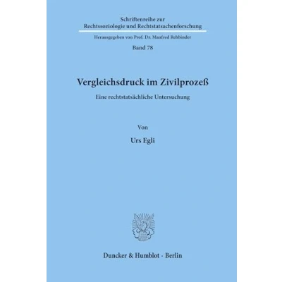 Abbildung von Vergleichsdruck im Zivilprozeß.: Eine rechtstatsächliche Untersuchung. (Schriftenreihe zur Rechtssoziologie und Rechtstatsachenforschung, Band 78)