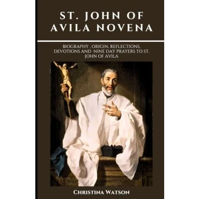 Abbildung von St. John of Avila NOVENA: Biography , origin, reflections, devotions and nine day prayers to