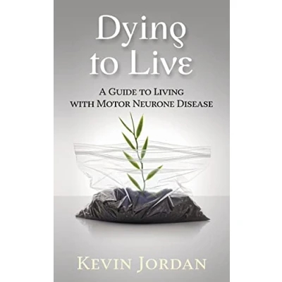 Abbildung von Dying to Live: A Guide Living with Motor Neurone Disease
