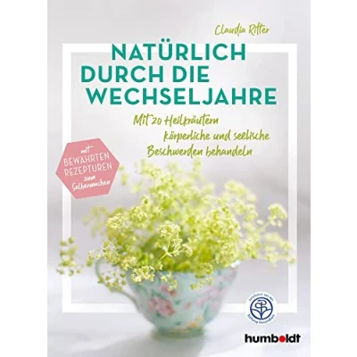 Abbildung von Natürlich durch die Wechseljahre: Mit 20 Heilkräutern körperliche und seelische Beschwerden behandeln. bewährten Rezepturen zum Selbermachen. zertifiziert von der Stiftung Gesundheit