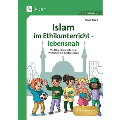 Abbildung von Islam im Ethikunterricht lebensnah: Vielfältige Materialien zur Weltreligion mit Alltagsbezug (1. bis 4. Klasse)