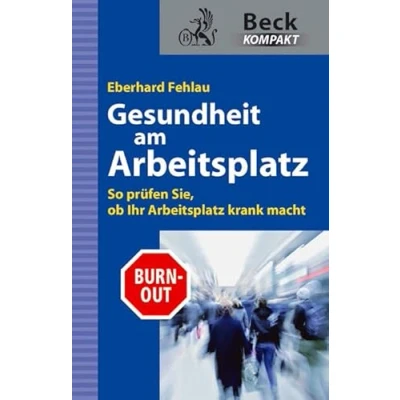 Abbildung von Gesundheit am Arbeitsplatz: So prüfen Sie, ob Ihr Arbeitsplatz krank macht (Beck kompakt)