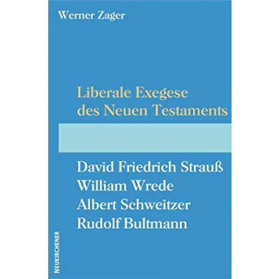 Abbildung von Liberale Exegese des Neuen Testaments: David Friedrich Strauß William Wrede Albert Schweitzer Rudolf Bultmann