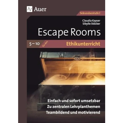 Abbildung von Escape Rooms für den Ethikunterricht 5 10: Einfach und sofort umsetzbar. Zu zentralen Lehrplanthemen. Teambildend motivierend. (5. bis 10. Klasse) (Escape Sekundarstufe)