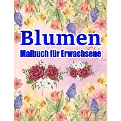 Abbildung von Blumen Malbuch für Erwachsene: 50 Motive zum Malen und Entspannen Entspannung Ausmalbuch mit Pflanzen &amp; Garten