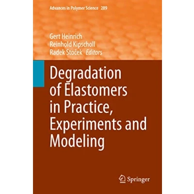 Abbildung von Degradation of Elastomers in Practice, Experiments and Modeling (Advances Polymer Science, Band 289)