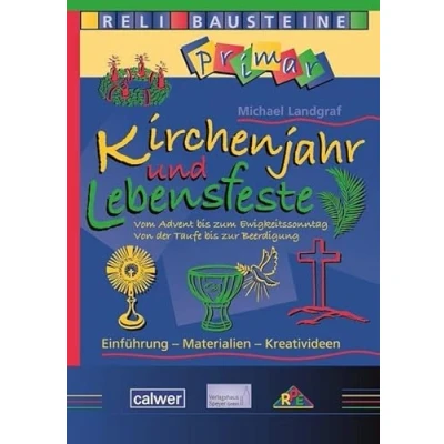 Abbildung von Kirchenjahr und Lebensfeste: Vom Advents bis zum Ewigkeitssonntag Von der Taufe zur Beerdigung (ReliBausteine primar)