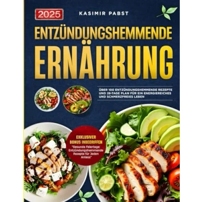Abbildung von entzündungshemmende Ernährung: Über 100 Rezepte und 28 Tage Plan für ein energiereiches schmerzfreies Leben