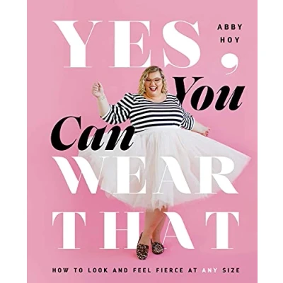 Abbildung von Yes, You Can Wear That: How to Look and Feel Fierce at Any Size
